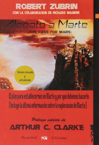 Alegato A Marte. El Plan De Estableceros En Marte Y Por Qué Debemos Hacerlo Alegato A Marte. El Plan De Estableceros En Marte Y Por Qué Debemos Hacerlo
