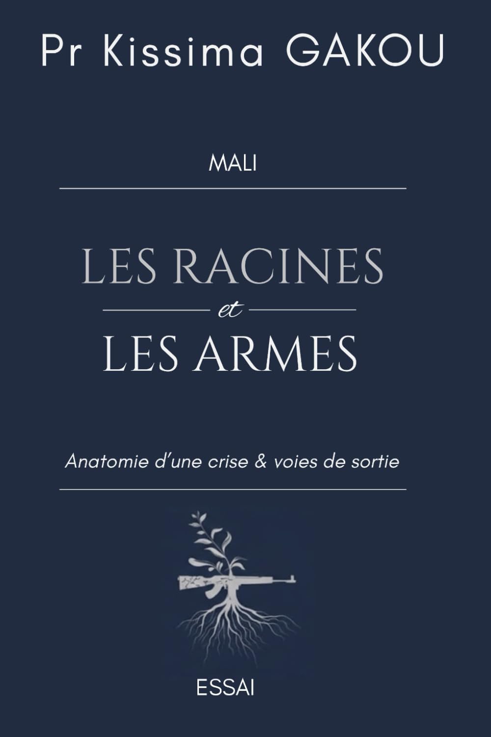 LES RACINES ET LES ARMES: Anatomie d’une crise & voies de sortie