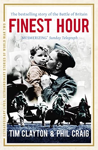 Finest Hour: The bestselling story of the Battle of Britain (Extraordinary Lives, Extraordinary Stories of World War Two)
