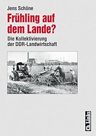 Frühling auf dem Lande? Die Kollektivierung der DDR-Landwirtschaft Frühling auf dem Lande? Die Kollektivierung der DDR-Landwirtschaft