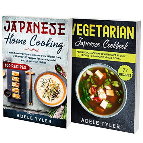 Traditional and Vegetarian Japanese Cookbook 2 Books In 1 Over 150 Recipes For Quick And Easy