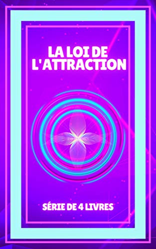 Livre Sur La Loi De L'attraction LA LOI DE L'ATTRACTION: SÉRIE de 4 puissants LIVRES sur la loi de l