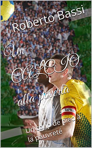 Un CALCIO alla povertà: Un coup de pied à la pauvreté (Italian Edition)
