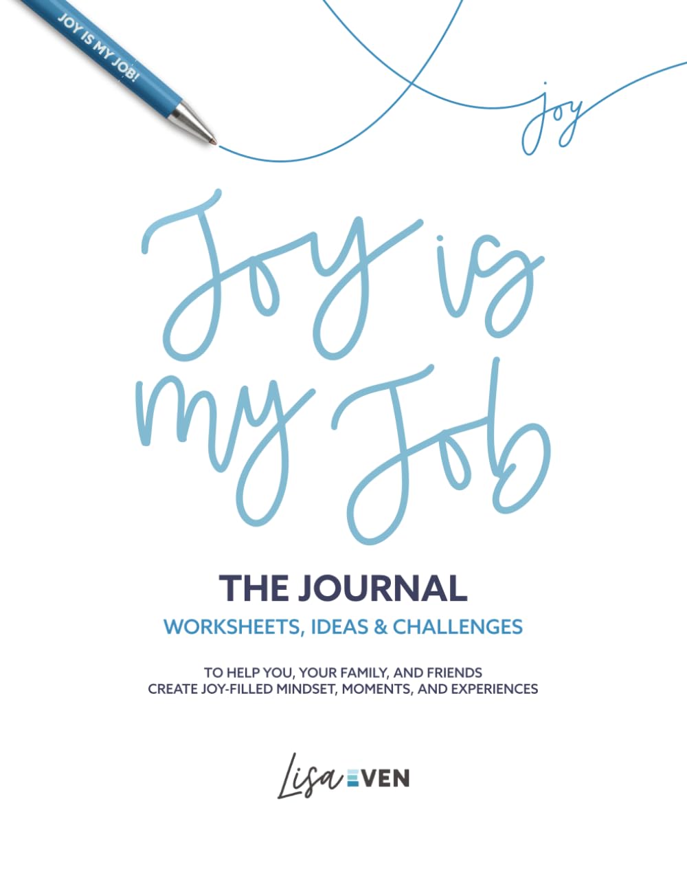 JOY Is My Job - The Journal: Worksheets, Ideas, & Challenges to Help You, Your Family, and Friends Create Joy-Filled Mindset, Moments, and Experiences