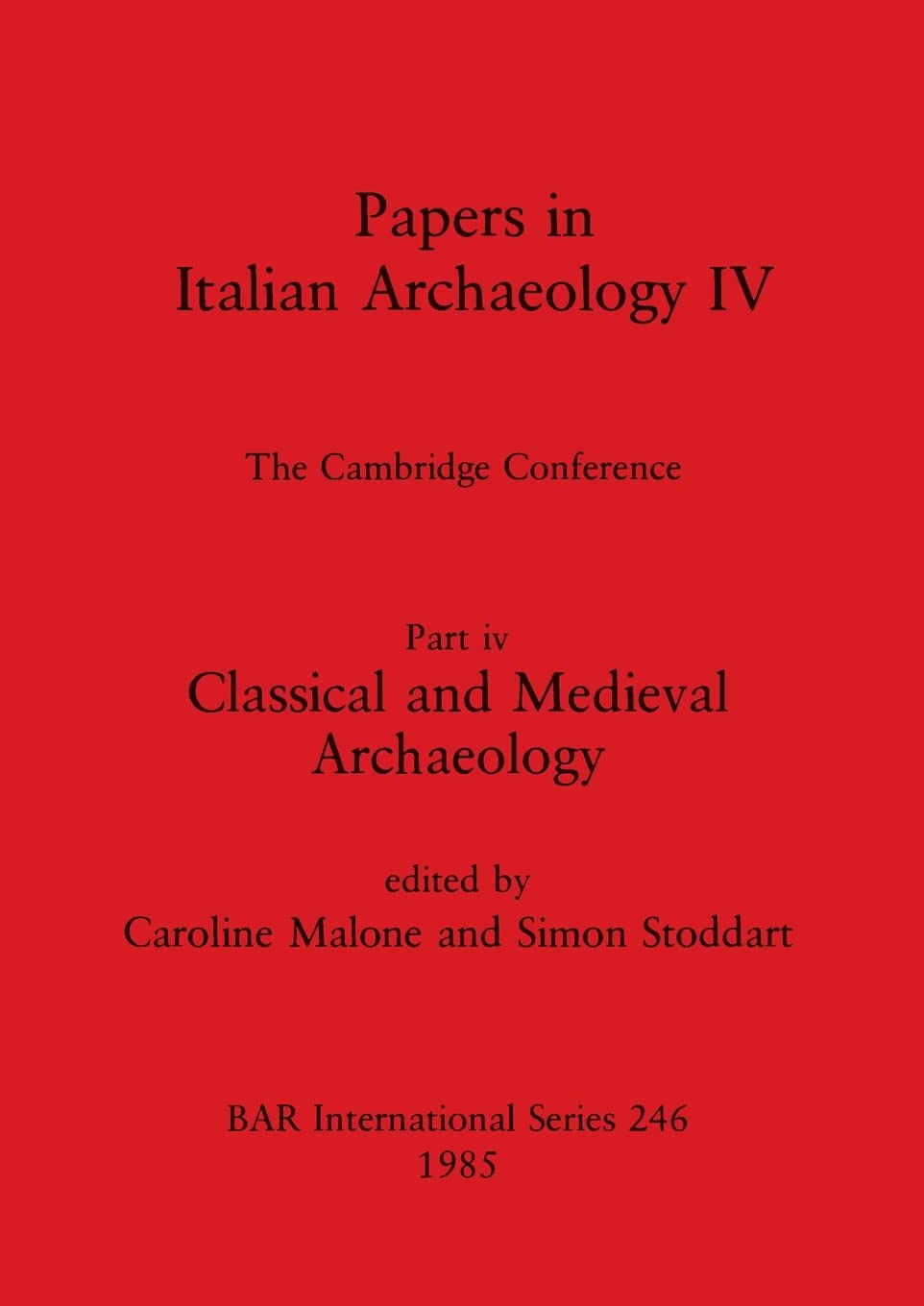 Papers in Italian Archaeology IV: The Cambridge Conference. Part iv: Classical and Medieval Archaeology: 246 (British Archaeological Reports International Series)