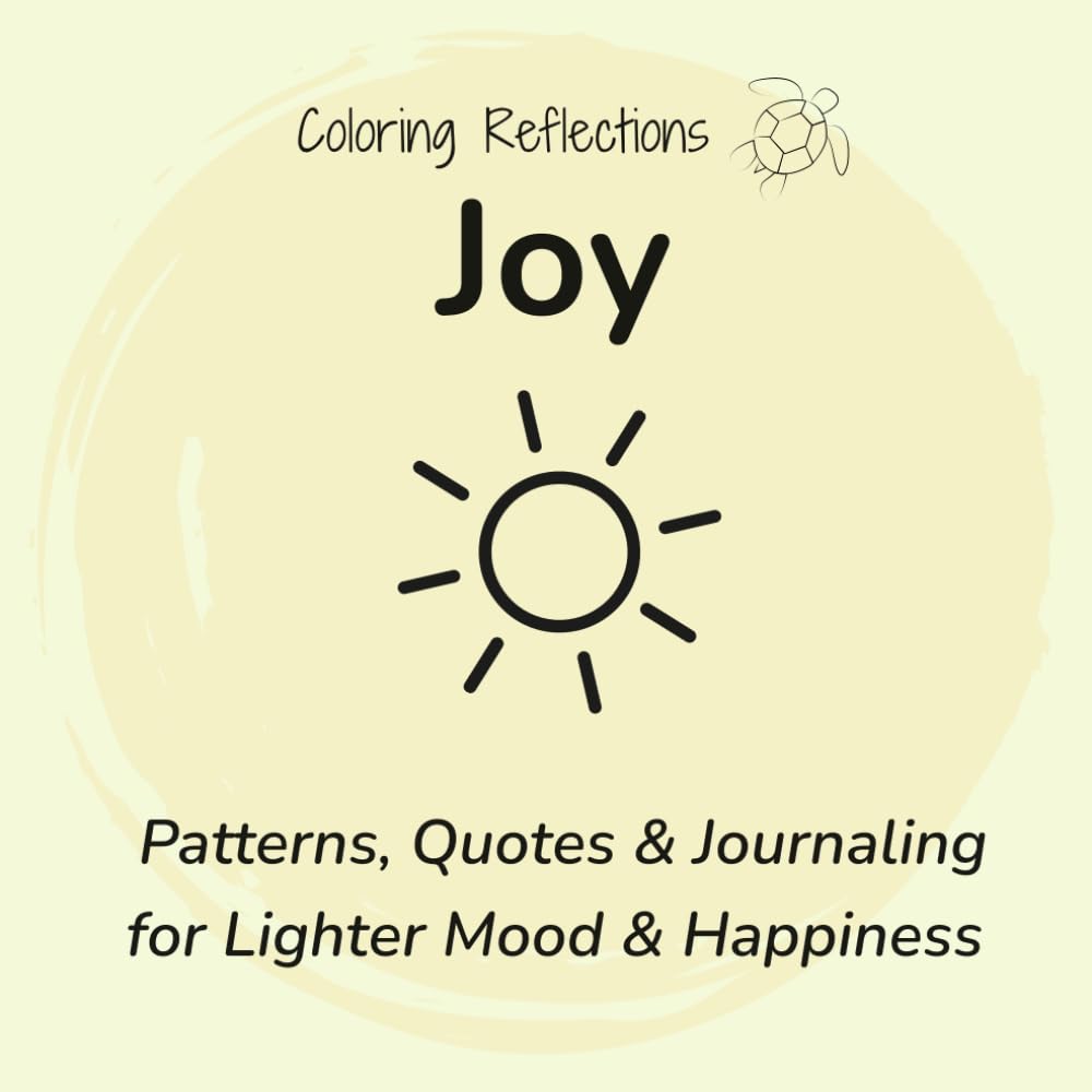 Joy: Mindful coloring patterns and reflections for a lighter mood and a deeper sense of happiness (Coloring Reflections)