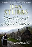 The Case of Kitty Ogilvie: Based on a real Scottish murder trial (English Edition)