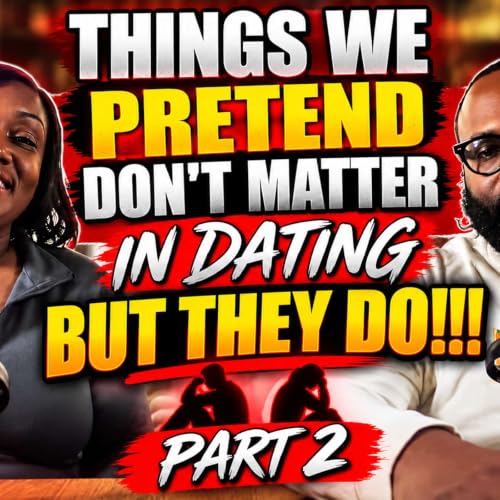 Things We Pretend Don't Matter in Dating...But They Do Part 2