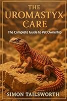 THE UROMASTYX CARE: The complete guide to pet ownership B0FPM39H4L Book Cover