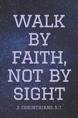 Walk by Faith, Not by Sight 2 Corinthians 5:7