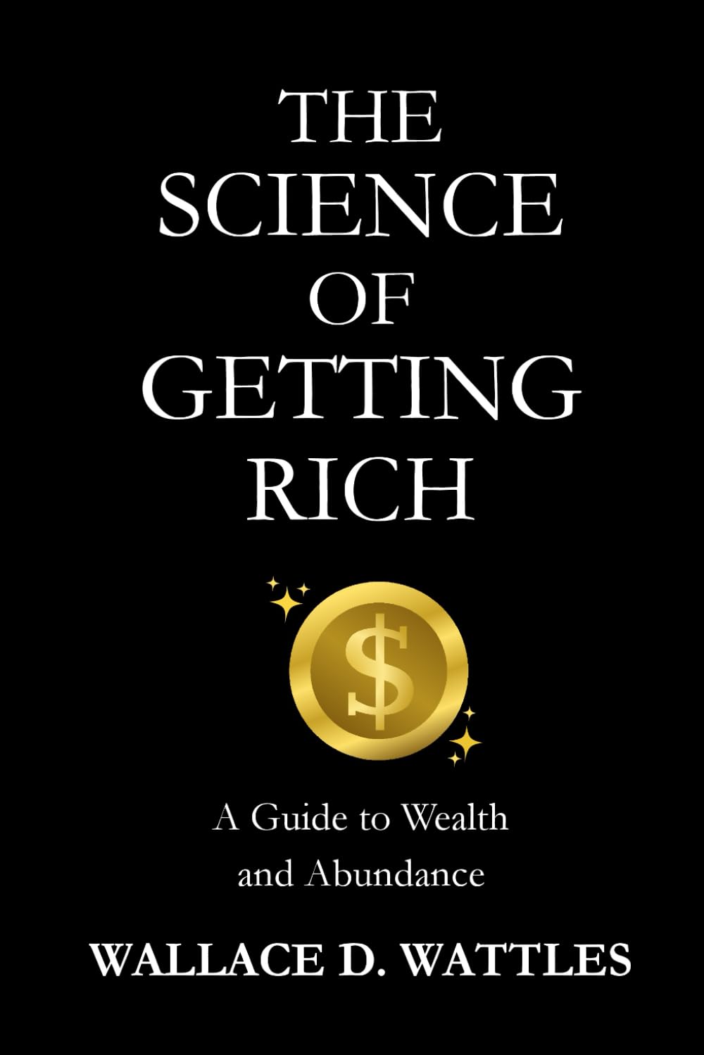 THE SCIENCE OF GETTING RICH: A timeless guide to abundance, faith and purposeful action
