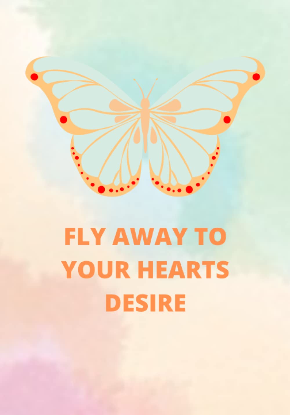 Fly To Your Hearts Desire: A journal for kids