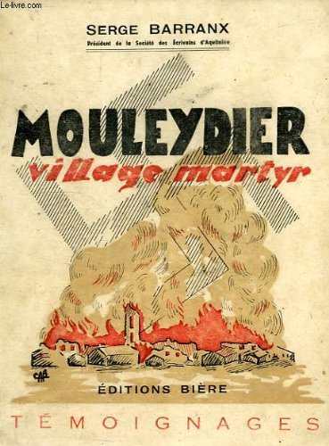 Télécharger Serge Barranx,... Mouleydier, village martyr. Avec... trois compositions d'Émile Beaume PDF