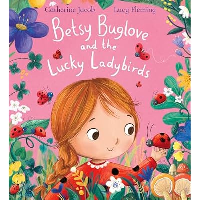 Betsy Buglove and the Lucky Ladybirds: Children will love exploring the natural world in this fun picture book full of bugs and wildlife