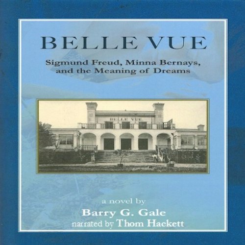 Belle Vue Sigmund Freud, Minna Bernays, and the Meaning of Dreams (Audible Audio