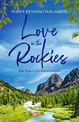 Love in the Rockies: Sweet romance on an unforgettable train journey (True Love Travels) by [Poppy Pennington-Smith]