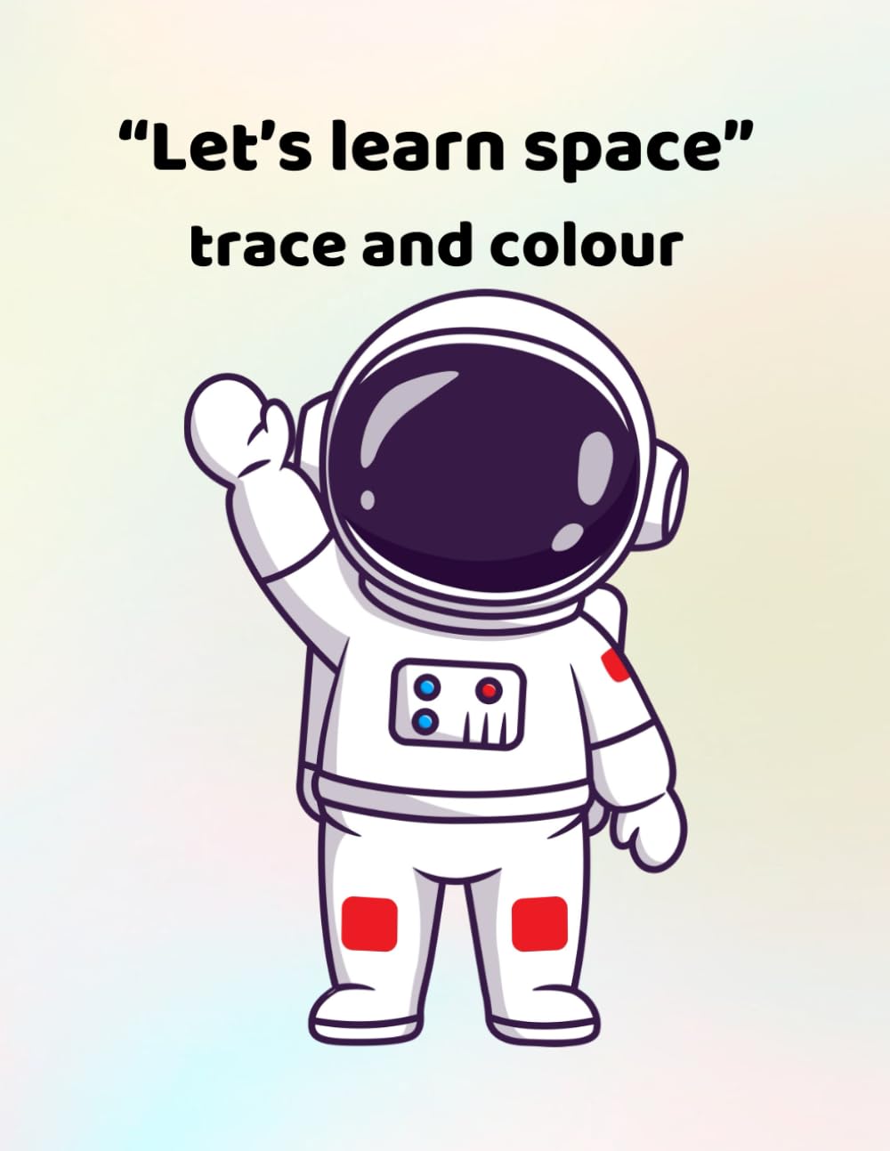 Let's learn space - trace and colour: Making learning fun - for ages 3 - 6