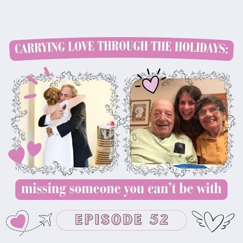 52. Carrying Love Through the Holidays: Missing Someone You Can&rsquo;t Be With
