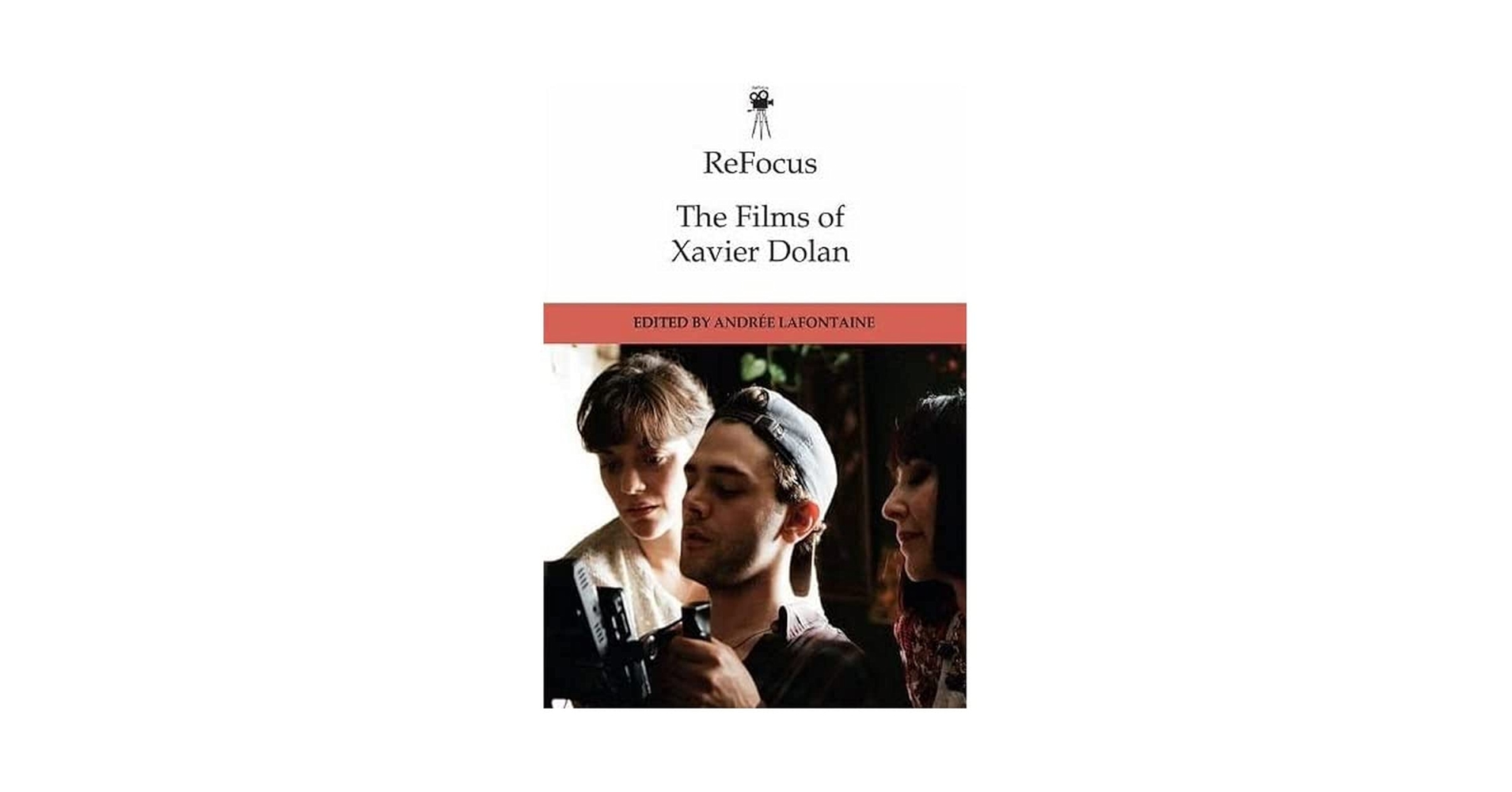 ReFocusThe Films of Xavier Dolanグザヴィエドラン ReFocus: The Films of Xavier Dolan (ReFocus: The