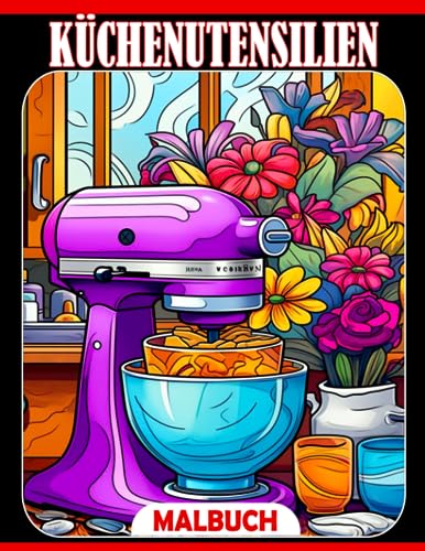 Küchenutensilien Malbuch: Schöne Ausmalbilder | Geschenke zur Entspannung und Stressabbau