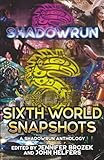 Shadowrun: Sixth World Snapshots: (A Shadowrun Anthology)