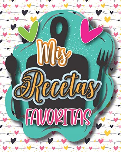Mis recetas favoritas Libro de recetas en blanco para anotar sus recetas favoritas o crear sus propios platos. Con una concepción profesional bien