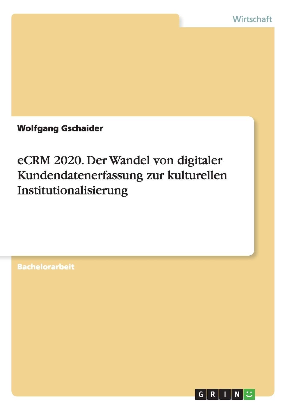 eCRM 2020. Der Wandel von digitaler Kundendatenerfassung zur kulturellen Institutionalisierung