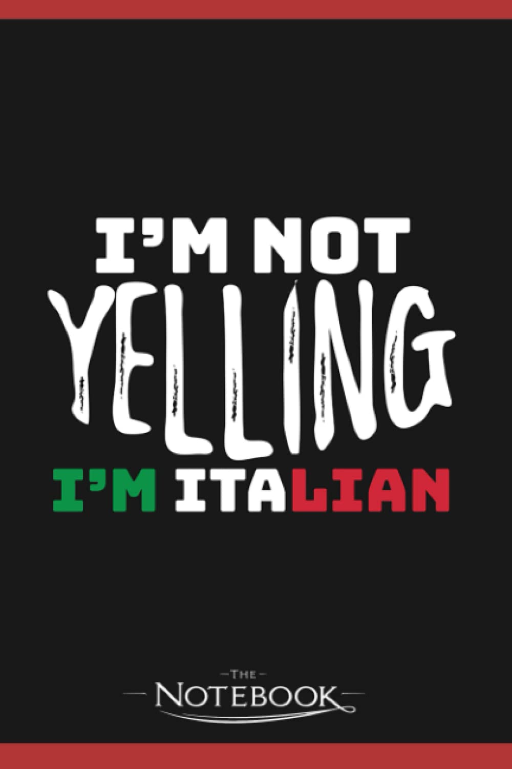 Funny Italy Joke Im Not Yelling Im Italian Italy Grown Gift Notebook: Perfect Gifts Daily Journal 120 Pages 6x9| Notebook, Note Pad, Notes, Planner, To-Do List