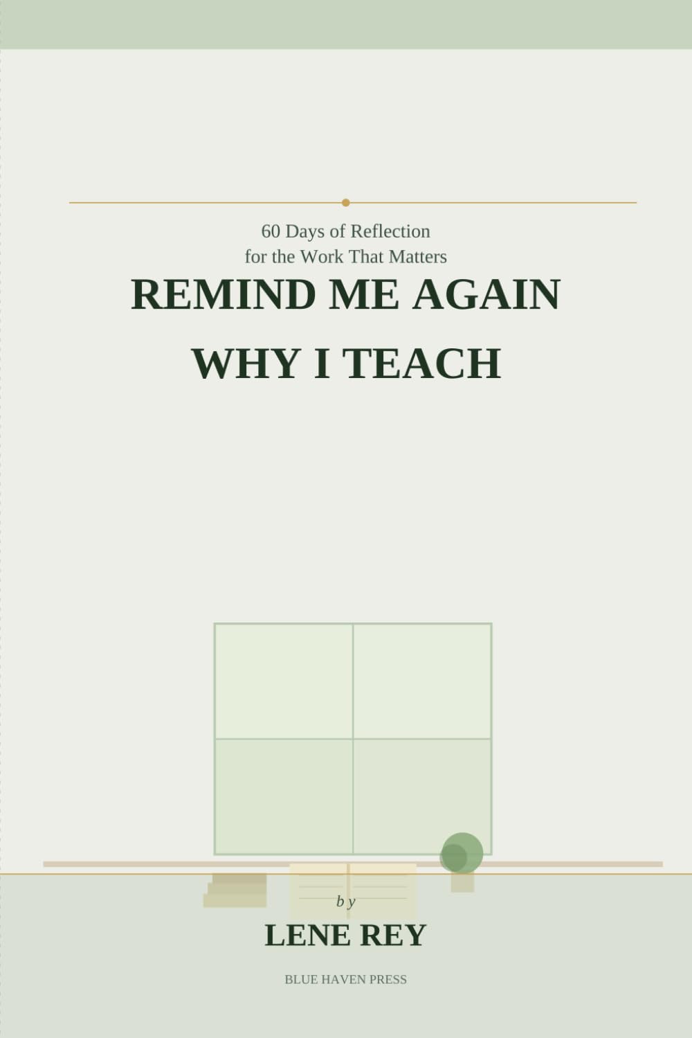 Remind Me Again Why I Teach: 60 Days of Reflection for the Work That Matters