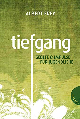 Tiefgang: Gebete und Impulse für Jugendliche Tiefgang: Gebete und Impulse für Jugendliche