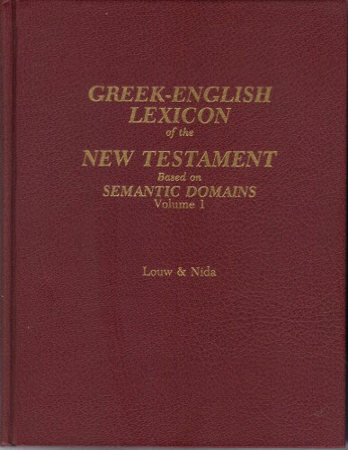 Greek-English Lexicon of the New Testament- Based on Semantic Domains, Vol. 1: Introduction and Domains