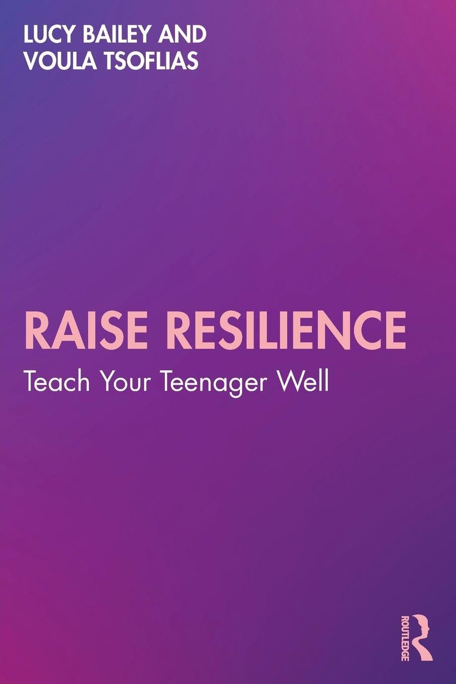 Raise Resilience: Teach Your Teenager Well