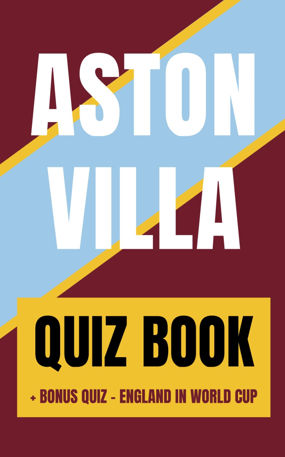 Aston Villa Football Quiz Book: 100 Multiple-Choice Questions for Villans Fans — From Easy to Hard + Bonus England World Cup Quiz (Unofficial)