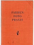  Farben-Foto-Praxis. Mit 33 Abbildugen und 23 Farbtafeln.