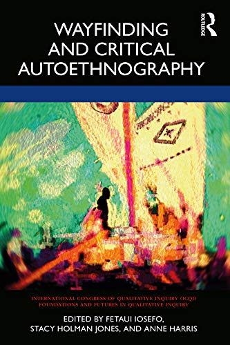 Wayfinding and Critical Autoethnography (International Congress of Qualitative Inquiry (ICQI) Foundations and Futures in Qualitative Inquiry)      1st Edition, Kindle Edition