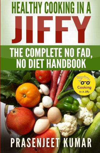 Healthy Cooking in a Jiffy: The Complete No Fad, No Diet Handbook