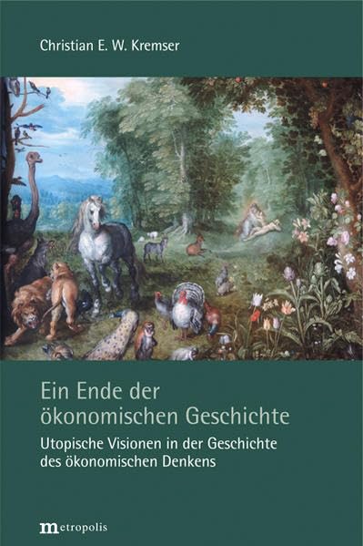 Ein Ende der ökonomischen Geschichte: Utopische Visionen in der Geschichte des ökonomischen Denkens