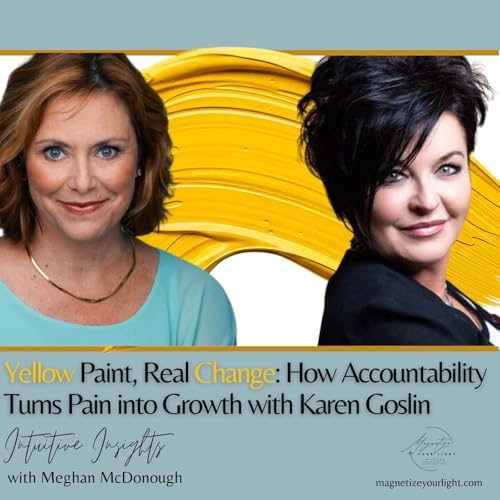 Yellow Paint, Real Change: How Accountability Turns Pain into Growth with Karen Goslin