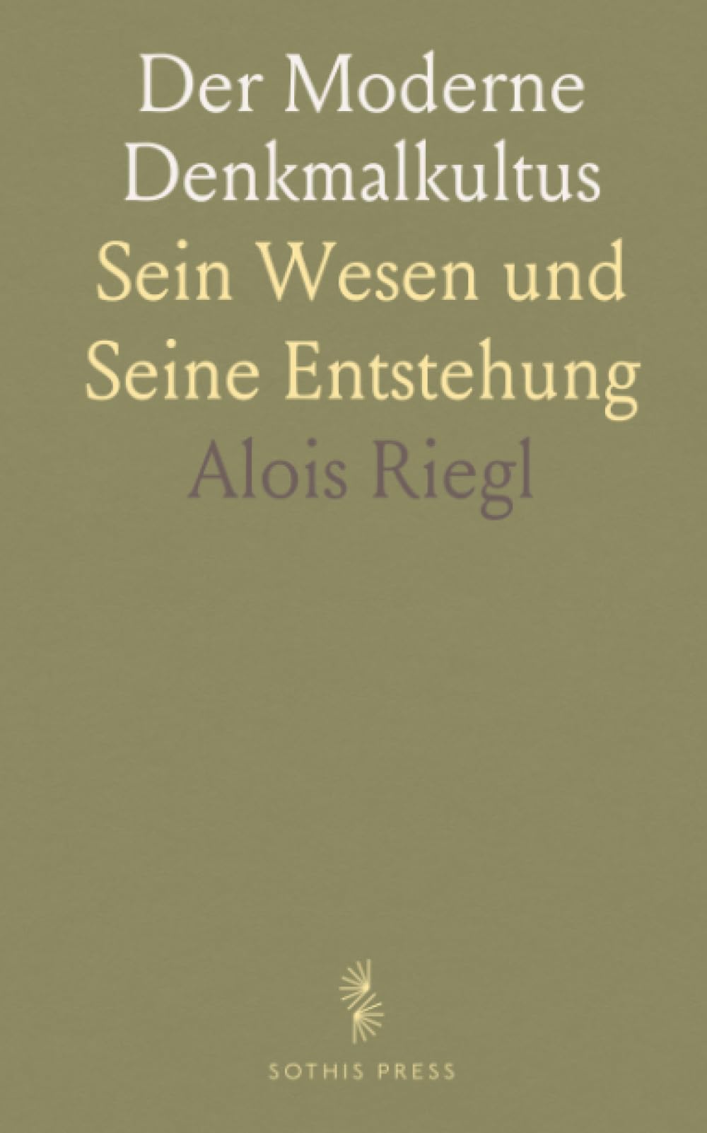 Der Moderne Denkmalkultus: Sein Wesen und Seine Entstehung