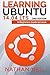 Learning Ubuntu 14.04 LTS: A Beginners Guide to Linux