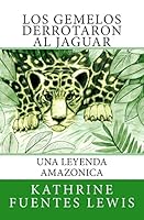 Los Gemelos Derrotaron al Jaguar: Una Leyenda Amazonica 0692290206 Book Cover