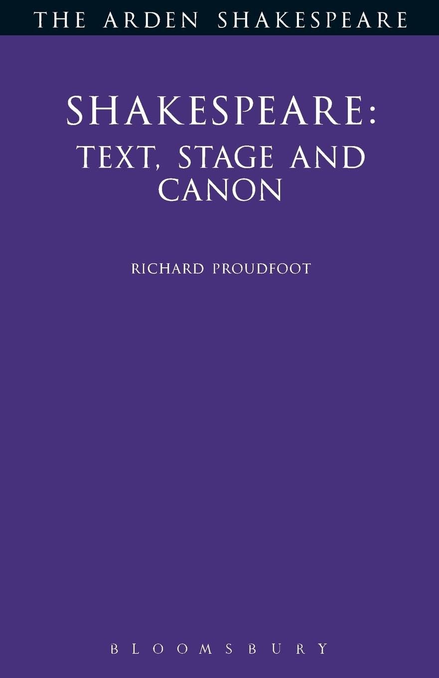 Shakespeare: Text, Stage & Canon (Arden Shakespeare Library)