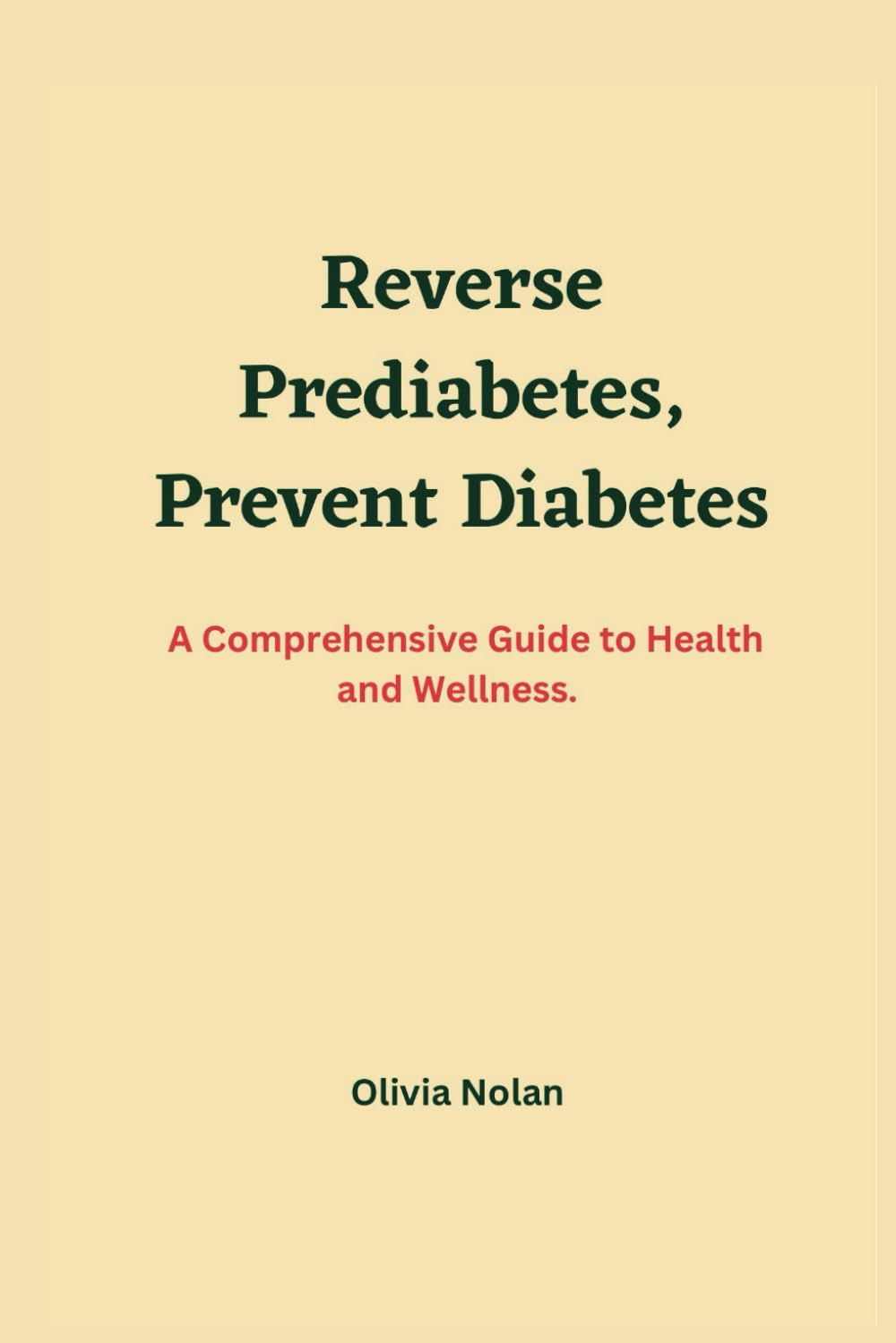 REVERSE PREDIABETES, PREVENT DIABETES: A comprehensive guide to health and wellness.