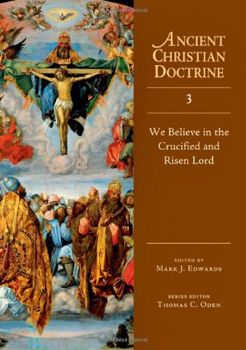 We Believe in the Crucified and Risen Lord (Ancient Christian Doctrine Series Book 3)