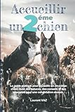  Accueillir un deuxième chien: Le guide pratique pour accueillir un deuxième chien. Avec des astuces, des conseils et des exemples pour une cohabitation réussie.