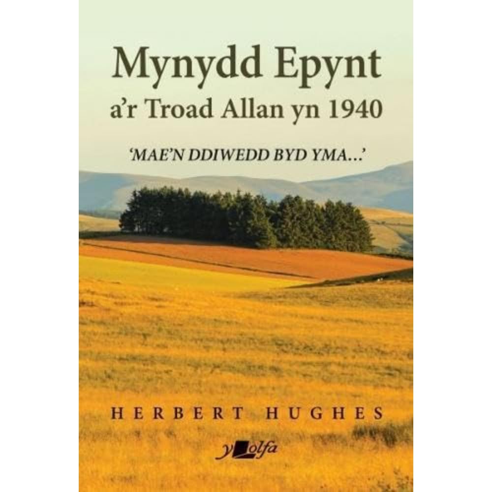 Mae'n Ddiwedd y Byd Yma - Mynydd Epynt a'r Troad Allan yn 1940