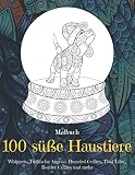  100 süße Haustiere - Malbuch - Whippets, Türkische Angora, Bearded Collies, Thai Lilac, Border Collies und mehr
