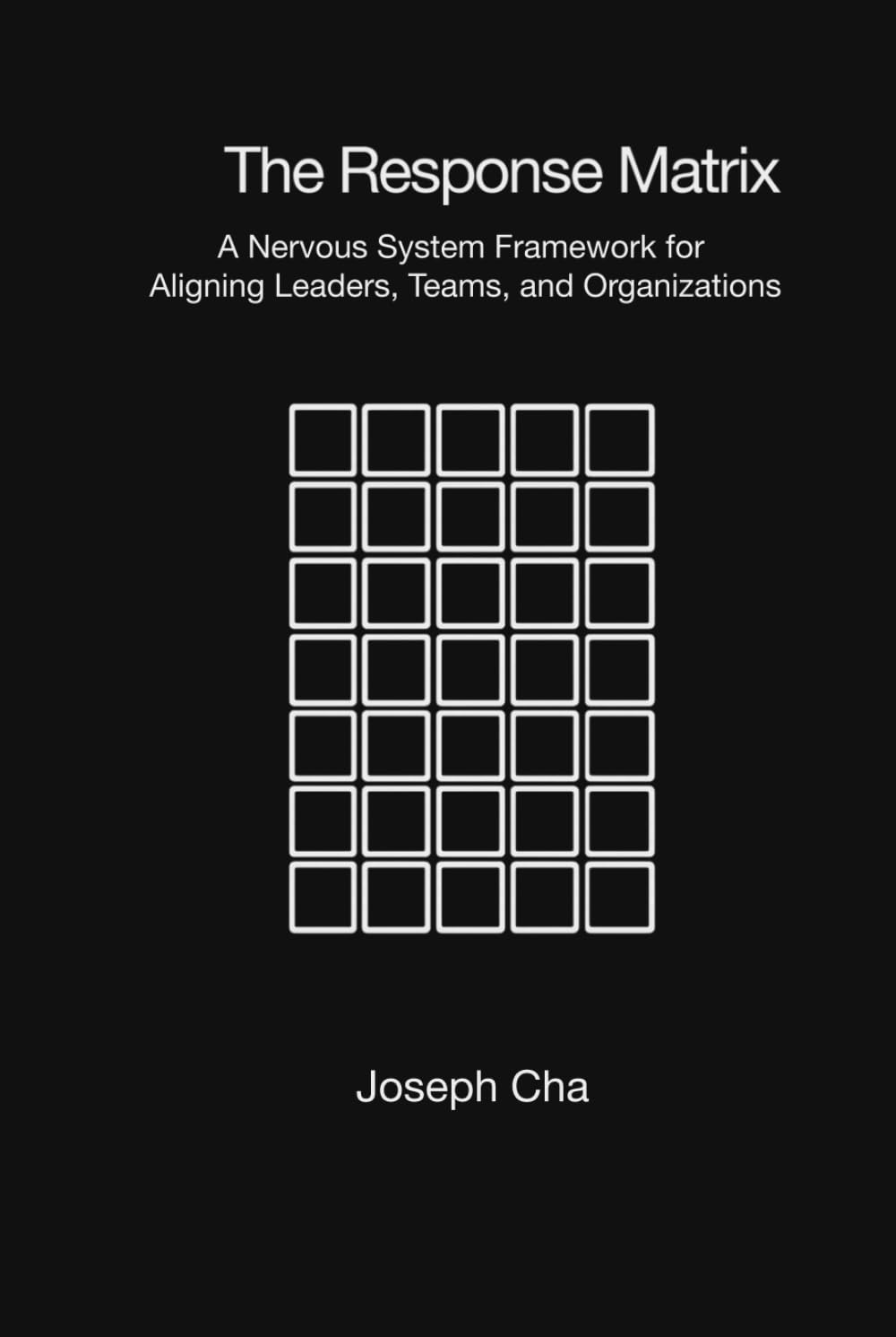 The Response Matrix: A Nervous System Framework for Aligning Leaders, Teams, and Organizations