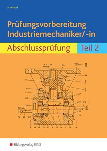 Prüfungsvorbereitung Industriemechaniker/-in: Abschlussprüfung Teil 2 Prüfungsvorbereitung Industriemechaniker/-in: Abschlussprüfung Teil 2