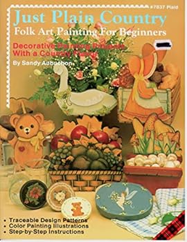 Just Plain Country - Folk Art Painting for Beginners (Traceable Design Patterns, Color Painting Illustrations, Step-by-Step Instructions)